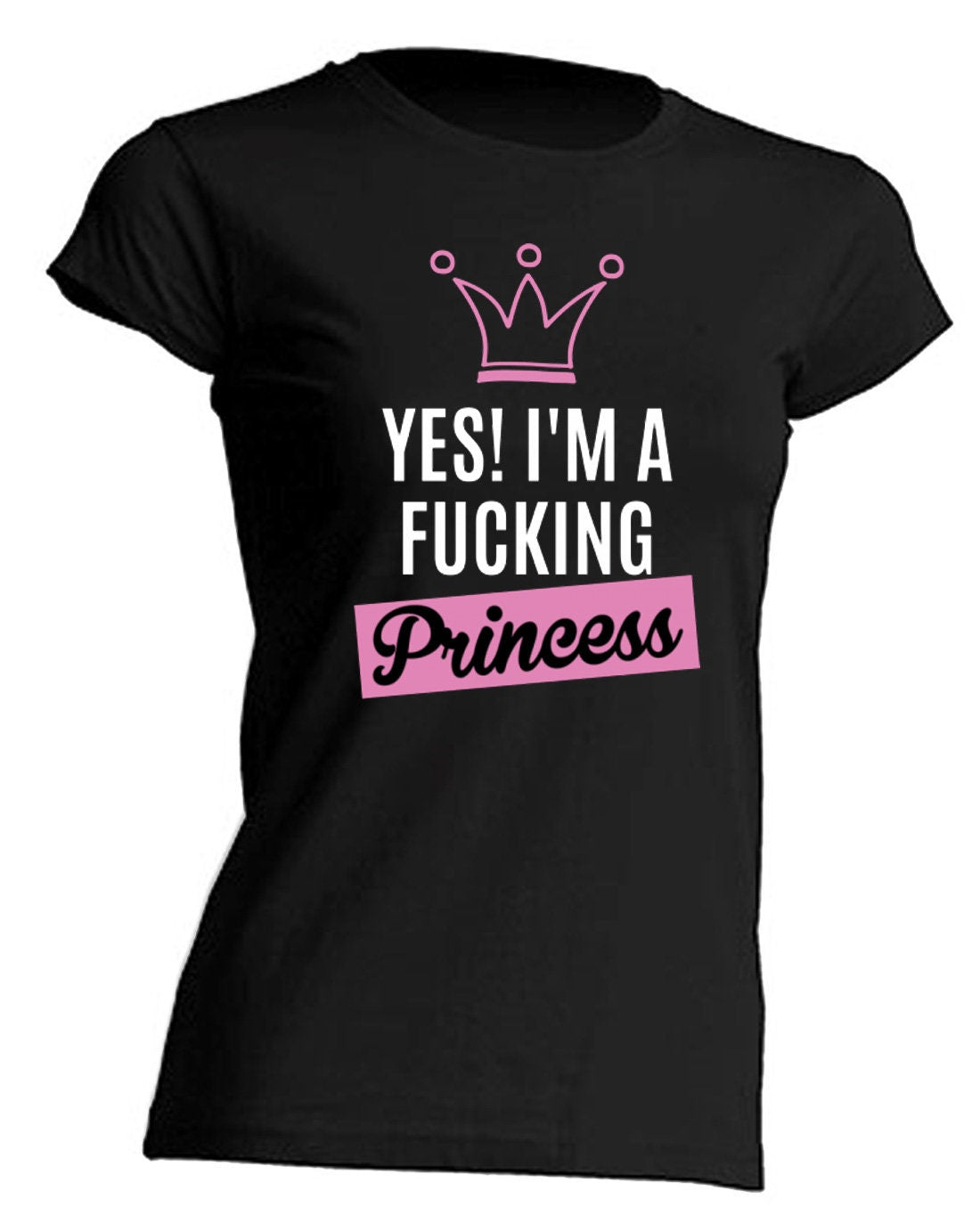 T-Shirt maglietta regalo divertente "yes! i'm a fu**ing Princess"